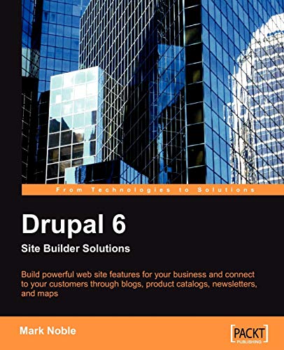 Drupal 6 Site Builder Solutions: Build powerful website features for your business and connect to your customers through blogs, product catalogs, newsletters, and maps