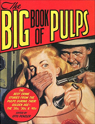The Big Book of Pulps: The Best Crime Stories from the Golden Age of the Pulps - the 20's, 30's and 40's