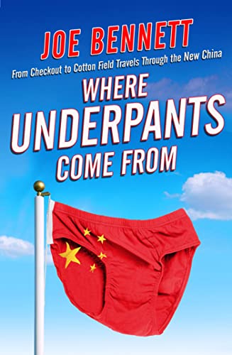 Where Underpants Come From: From Checkout to Cotton Field - Travels Through the New China