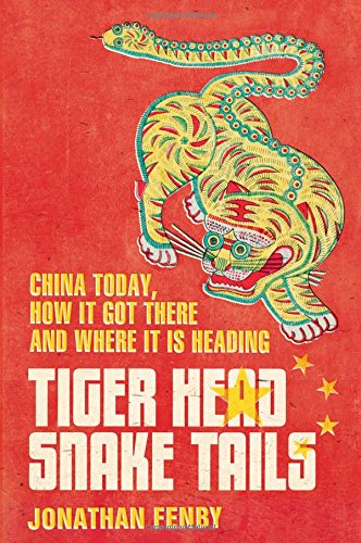 Tiger Head, Snake Tails: China Today, How it Got There and Where it is Heading