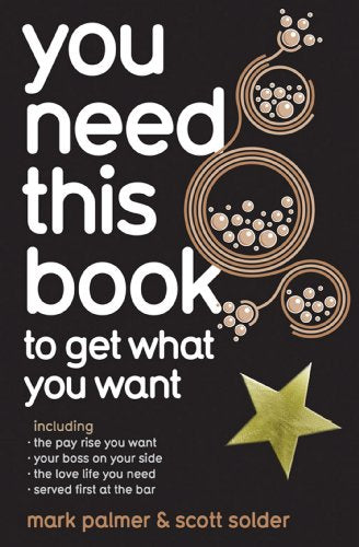 You Need This Book ...: ... to get what you want