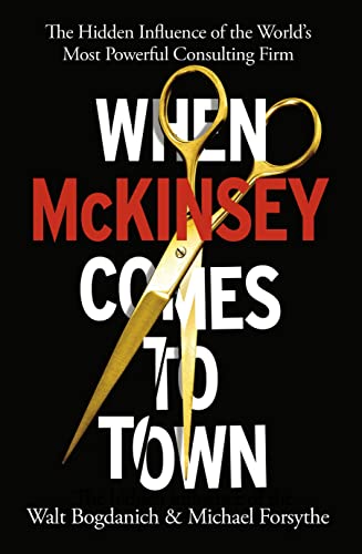 When McKinsey Comes to Town: The Hidden Influence of the World's Most Powerful Consulting Firm