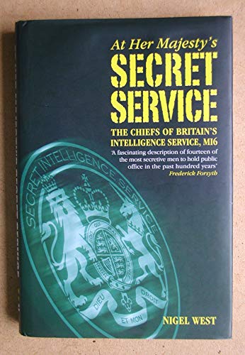 At Her Majesty's Secret Service: The Chiefs of Britain's Intelligence Agency, MI6