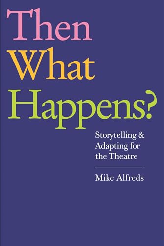 Then What Happens?: Storytelling and Adapting for the Theatre