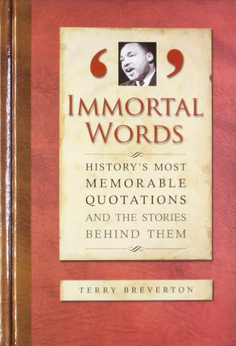 Immortal Words: History's Most Memorable Quotations and the Stories Behind Them