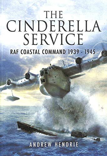 Cinderella Service: Raf Coastal Command 1939-1945