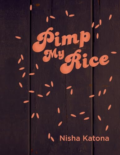 Pimp My Rice: Spice It Up, Dress It Up, Serve It Up