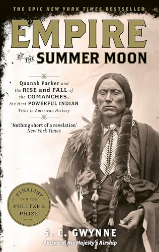 Empire of the Summer Moon: Quanah Parker and the Rise and Fall of the Comanches, the Most Powerful Indian Tribe in American History