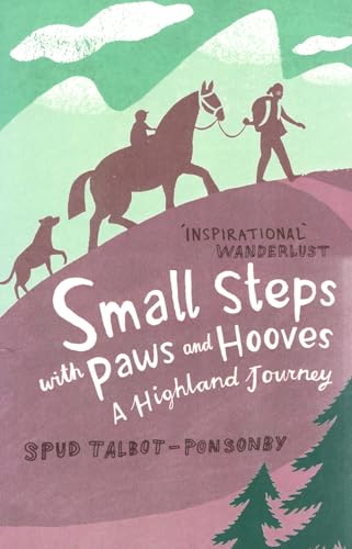 Small Steps With Paws and Hooves: A Highland Journey