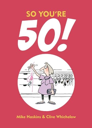 So You're 50!: The Age You Never Thought You'd Reach