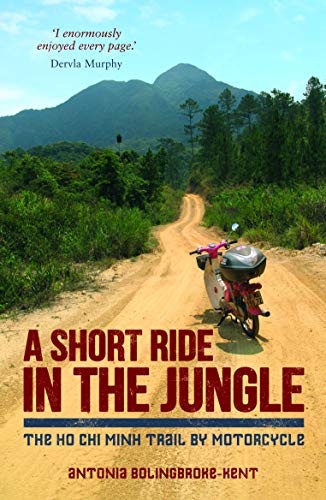 A Short Ride in the Jungle: The Ho Chi Minh Trail by Motorcycle