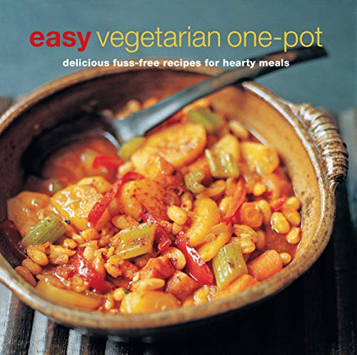 Easy Vegetarian One-pot: Delicious Fuss-Free Recipes for Hearty Meals