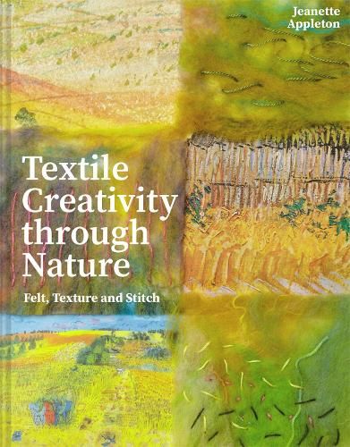 Textile Creativity Through Nature: Felt, Texture and Stitch