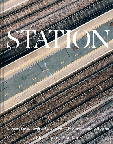 Station: A journey through 20th and 21st century railway architecture and design