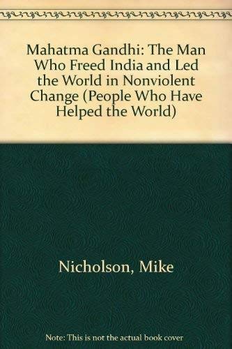 Mahatma Gandhi: The Man Who Freed India and Led the World in