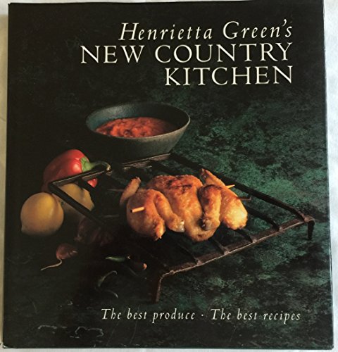 Henrietta Green's New Country Kitchen: The Best Produce, the Best