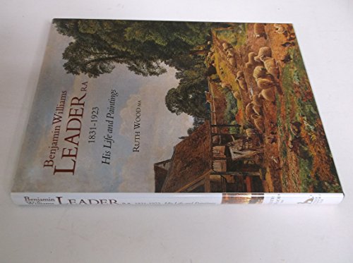 Benjamin Williams Leader R.a. 1831-1923: His Life and Paintings