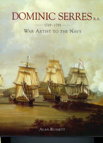 Dominic Serres R.a. 1719-1793: War Artist to the Navy