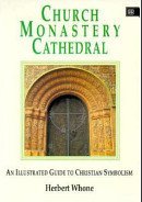 Church, Monastery, Cathedral: Illustrated Guide to Christian Symbolism