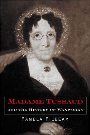 Madame Tussaud and the History of Waxworks