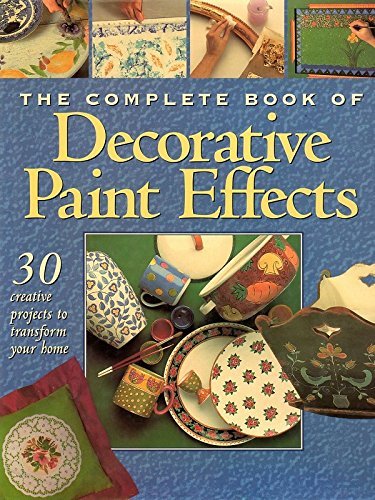 The Complete Book of Decorative Paint Effects: 30 Creative Ideas to