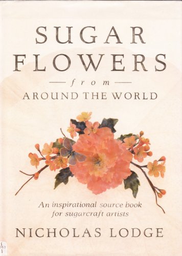 Sugar Flowers from Around the World: An Inspirational Source Book for