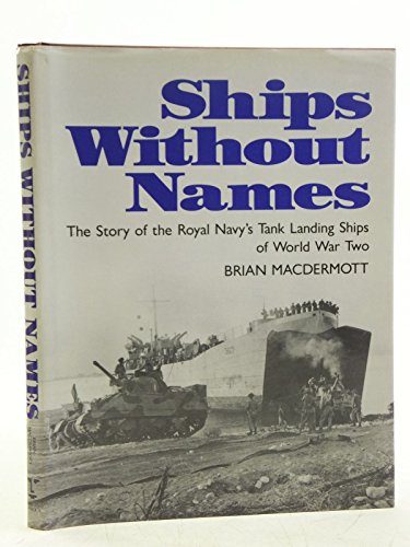 Ships without Names: Story of the Royal Navy's Tank Landing Ships of