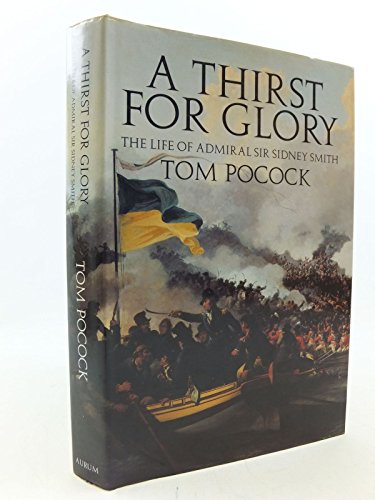 A Thirst for Glory: Life of Admiral Sir Sidney Smith