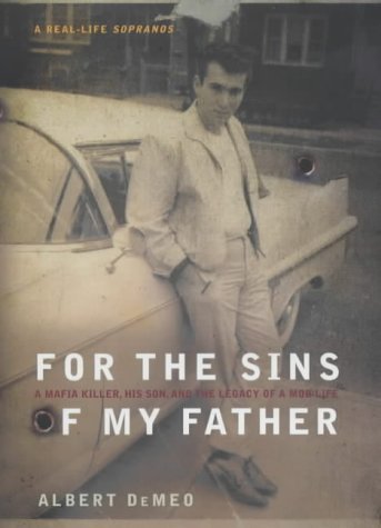 For the Sins of My Father: A Mafia Killer, His Son and the Legacy of a Mob Life