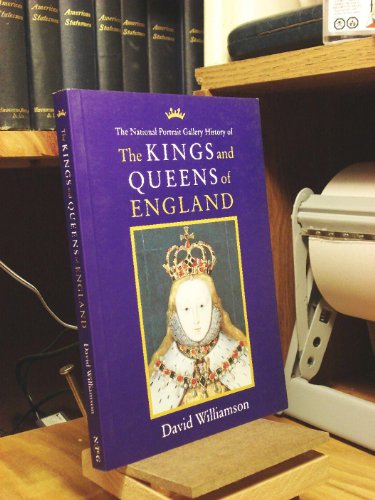 Kings and Queens of England: Illustrated from the Collections of the National Portrait Gallery
