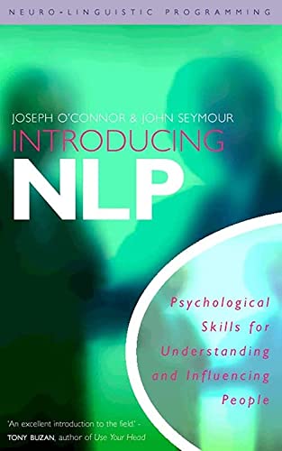 Introducing Neuro-Linguistic Programming: Psychological Skills for Understanding and Influencing People