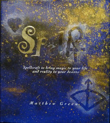 Spells: Spellcraft to Bring Magic to Your Life and Reality to Your
