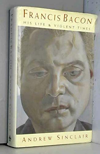 Francis Bacon: His Life and Violent Times