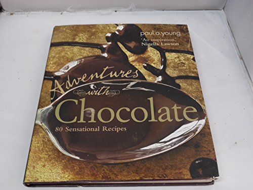 Adventures with Chocolate: 80 Sensational Recipes