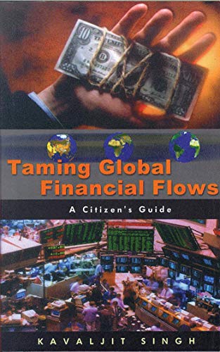 Taming Global Financial Flows: Challenges and Alternatives in the Era of Financial Globalisation: A Citizen's Guide