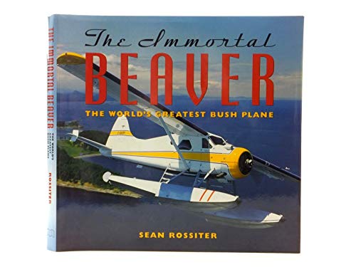 The Immortal Beaver: World's Greatest Bush Plane