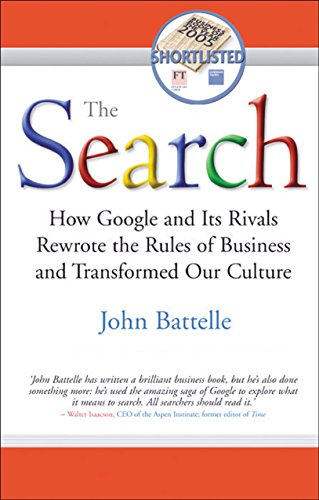 The Search: How Google and Its Rivals Rewrote the Rules of Business and Transformed Our Culture