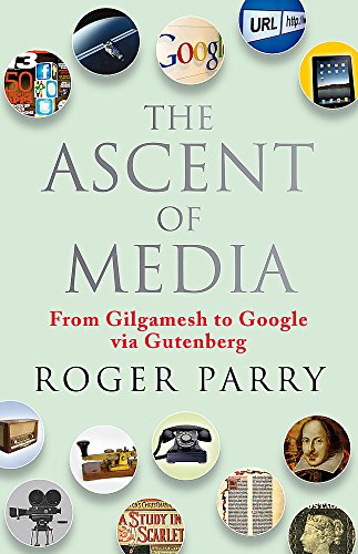The Ascent of Media: From Gilgamesh to Google via Gutenburg