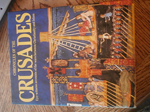 Chronicles of the Crusades: Eye-witness Accounts of the Wars Between
