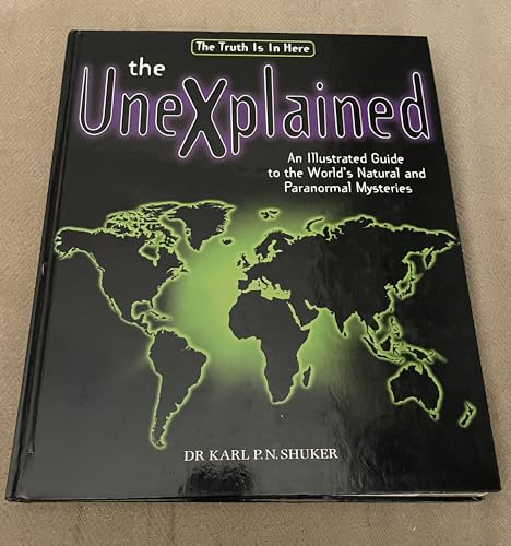The Unexplained, The: An Illustrated Guide to the World's Natural and Paranormal Mysteries