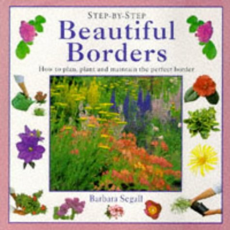 Beautiful Borders: How to Plan, Plant and Maintain the Perfect Border