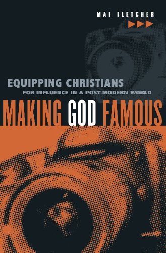 Making God Famous: Equipping Christians for Influence in a Post-modern World