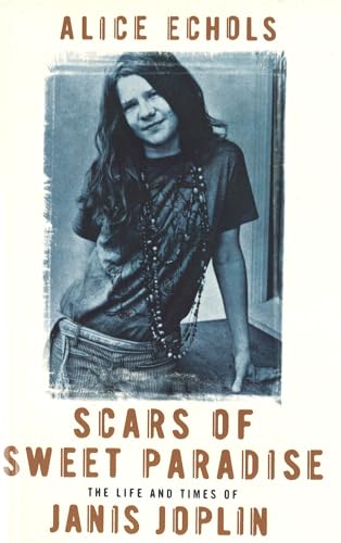 Scars Of Sweet Paradise: The Life and Times of Janis Joplin