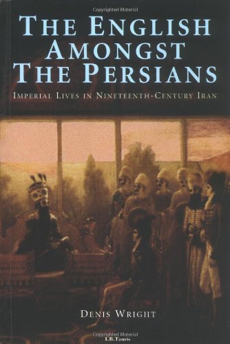 The English Amongst the Persians: Imperial Lives in Nineteenth-Century Iran