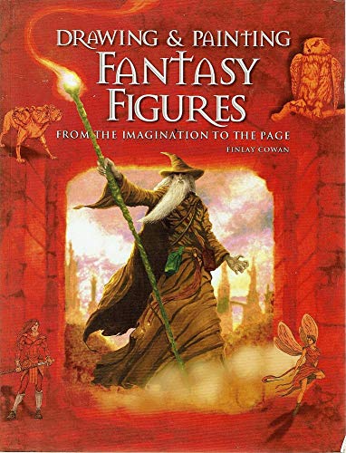 Drawing and Painting Fantasy Figures: From the Imagination to the Page