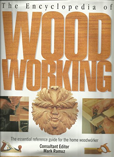 The Encyclopedia of Woodworking: The Essential Reference Guide for the Home Woodworker