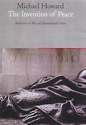 The Invention Of Peace And The Reinvention Of War