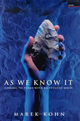 As We Know it: Coming to Terms with an Evolved Mind