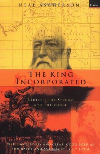 The King Incorporated: Leopold The Second And The Congo