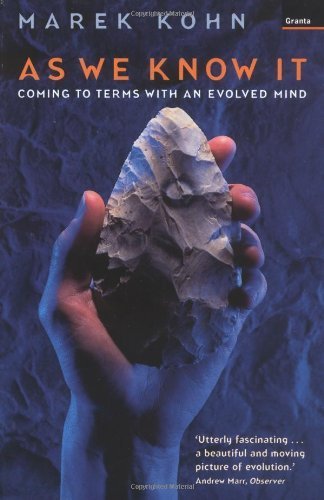 As We Know It: Coming To Terms With An Evolved Mind